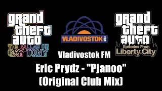 GTA: TBoGT & GTA: EFLC - Vladivostok FM | Eric Prydz - "Pjanoo" (Original Club Mix)