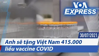 Anh sẽ tặng Việt Nam 415.000 liều vaccine COVID | Truyền hình VOA 30/7/21