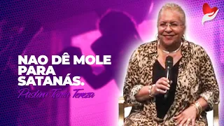 NAO DÊ MOLE PARA SATANÁS | PASTORA TÂNIA TEREZA