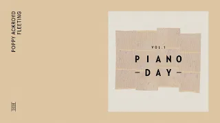 Piano Day Vol. 1: Poppy Ackroyd - Fleeting (Official Audio)