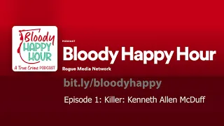 Bloody Happy Hour Episode 1: Killer: Kenneth Allen McDuff