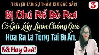 [Tập 3 - Hết] Bị Chú Rể Bỏ Rơi, Cô Gái Lấy Luôn Chồng Què, Hóa Ra Lại Là ...! - MC Thanh Hằng