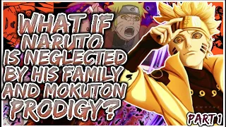 What If Naruto Is Neglected By His Family And Mokuton PRODIGY? | PART 1