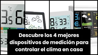 Descubre los 4 mejores dispositivos de medición para controlar el clima en casa ✓