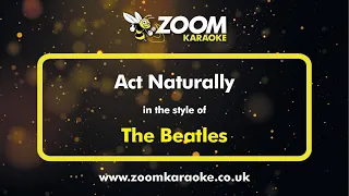 The Beatles - Act Naturally - Karaoke Version from Zoom Karaoke