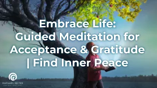 Embrace Life: Guided Meditation for Acceptance & Gratitude | Find Inner Peace