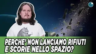 Perchè non lanciamo rifiuti e scorie nello spazio ?