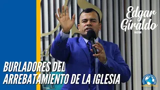 Pastor Edgar Giraldo - Burladores Del Arrebatamiento de la Iglesia