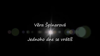 Věra Špinarová - Jednoho dne se vrátíš + text