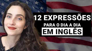 Fale Inglês: 12 expressões para a CONVERSAÇÃO do dia a dia