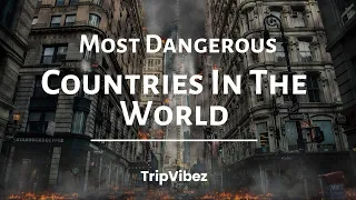 10 Most Dangerous Countries In The World 2024 | TripVibez