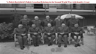 'A Polish Battlefield' | Polish-Canadian Relations in the Second World War with Jennifer Grant