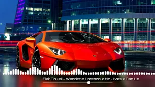 Flat do Pai - Wander e Lorenzo x Mc Jivas x Dan Lellis | COM GRAVE »»(Bass Boosted)««