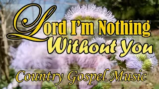 Lord I'm Nothing Without You/Country Gospel by Lifebreakthrough Music