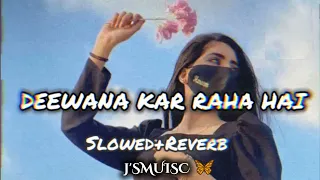 DEEWANA KAR RAHA HAI (slowed+Reverb) Song JSMUISC 🦋