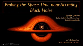 APS Colloquium - 10/11/2021 - Javier Garcia - Probing the Space-Time near Accreting Black Holes