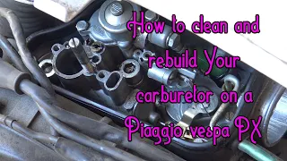 Piaggio Vespa PX Carburetor cleaning and rebuild