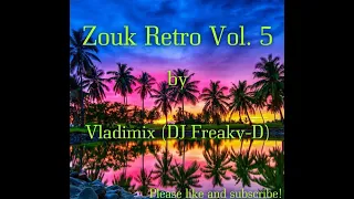 Zouk Retro Vol. 5 by Vladimix (DJ Freaky D)