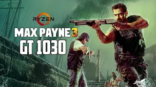 Max Payne 3 - GT 1030 + Ryzen 5 3600