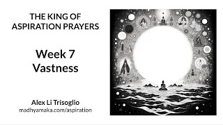 Samantabhadra's King of Aspiration Prayers - Week 7 - Vastness