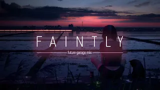 Faintly | Future Garage mix | 1 hour