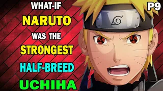 What if Naruto was the Strongest Half-Breed Uchiha PART 9