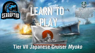 World of Warships - Learn to Play: Tier VII Japanese Cruiser Myoko
