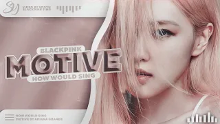 How Would BLACKPINK Sing -「 MOTIVE 」- By ARIANA GRANDE #3YEARSWITHSOOYU