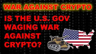 Is The U.S. Waging War On Crypto?