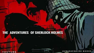 The Adventures of Sherlock Holmes | Part 7 - 9 | Sir Arthur Conan Doyle  |Audiobook