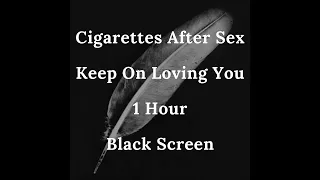 Cigarettes After Sex - Keep On Loving You | 1 hour | Full black screen | Reduced Battery Usage