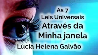 The 7 Universal Laws through my window! LÚCIA HELENA GALVÃO (Subtit. English)