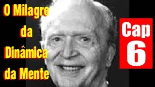 Joseph Murphy O Milagre Da Dinâmica Da Mente Parte 6 - Cap 6 A Única Coisa Que Você Não Pode Ter