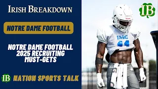 IB Nation Sports Talk: Notre Dame Football 2025 Recruiting Must Gets