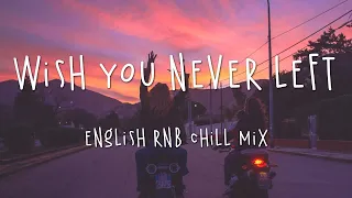 Wish you never left 🌷 Pop RnB chill mix playlist - chill mix 2021