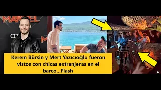 Kerem Bürsin and Mert Yazıcıoğlu were seen with foreign girls on the boat...Flash