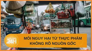 Từ vụ ngộ độc gần 500 người nhập viện ở Đồng Nai: Mối nguy hại từ thực phẩm bẩn | Toàn cảnh 24h