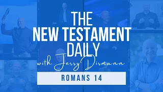 Romans 14 | The New Testament Daily with Jerry Dirmann (Nov 10 + Mar 4)