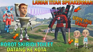 TITAN SPEAKERMAN RAKSASA MELAWAN ROBOT SKIBIDI TOILET, UPIN IPIN TAKUT - GTA 5 BOCIL SULTAN