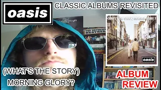 Classic Albums Revisited #25 Oasis - (What's The Story) Morning Glory? Album Review