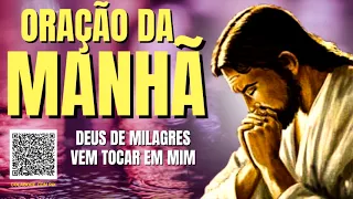 ORAÇÃO DA MANHÃ = DEUS DE MILAGRES, VEM TOCAR EM MIM