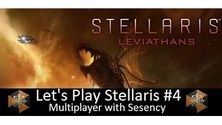 Let's Play Stellaris Leviathans Multiplayer With Sesency #4