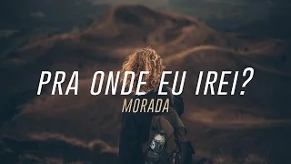 Pra Onde Eu Irei? -  Morada