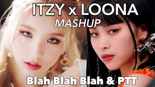 ITZY x LOONA | Blah Blah Blah & PTT MASHUP