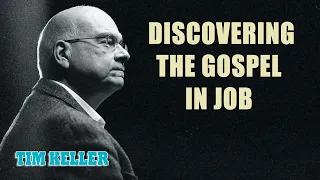 Tim Keller - Discovering the Gospel in Job