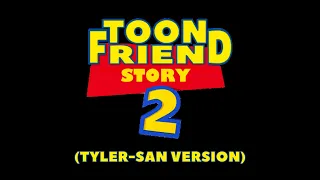 (PLEASE DON'T BLOCK THIS) Toon Friend Story 2 (Tyler-San Version) - Sneak Peek