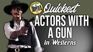 Quickest Actors with a gun in Westerns
