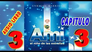 Audiolibro 📚 Ami, el niño de las estrellas Primera Parte - Capítulo 3 de Enrique Barrios