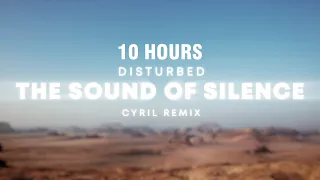 [10 HOURS] Disturbed - The Sound Of Silence (CYRIL Remix)