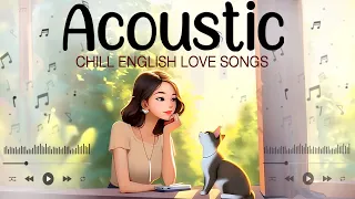 Chill English Acoustic Love Songs 2024 Cover 🎈 Hot Chill Music 2024 New Songs for Study And Relax